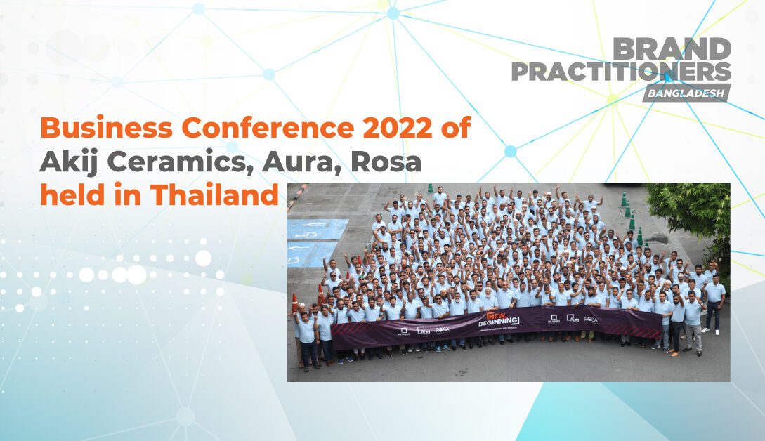 Business Conference 2022 of Akij Ceramics, Aura, Rosa held in Thailand