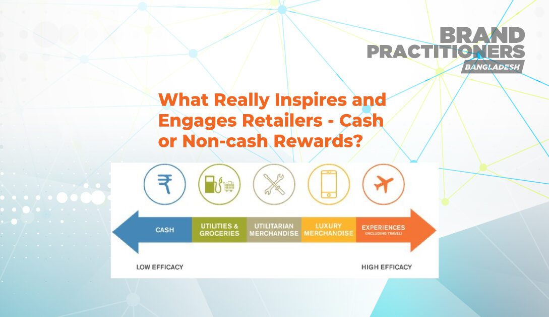 What Really Inspires and Engages Retailers Cash or Non cash Rewards