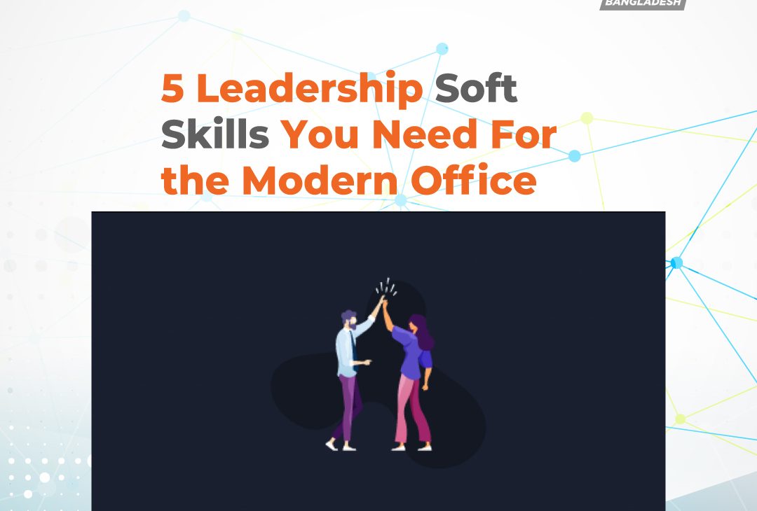 5 Leadership Soft Skills You Need For the Modern Office