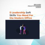 5 Leadership Soft Skills You Need For the Modern Office