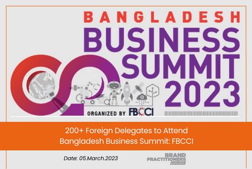 200+ Foreign Delegates to Attend Bangladesh Business Summit FBCCI