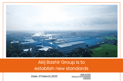 Akij Bashir Group is to establish new standards