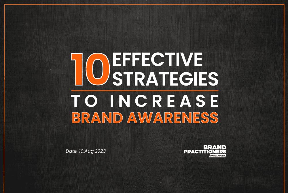 10 Effective Strategies to Increase Brand Awareness