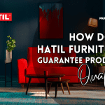 How Does Hatil Furniture Guarantee Product Quality - Brand Practitioners Bangladesh