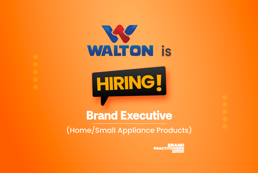 Walton Hi-Tech Industries PLC. is hiring Brand Executive (Home/Small Appliance Products)