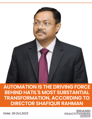 Automation is The Driving Force Behind HATIL's Most Substantial Transformation, according to Director Shafiqur Rahman