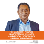 The Bangladeshi Furniture Industry Requires Reforms to Achieve its Full Potential HATIL, Chairman, Selim H. Rahman