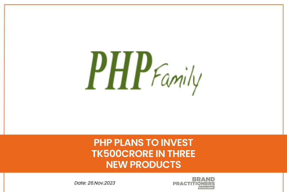 PHP Plans to Invest Tk500crore in Three New Products