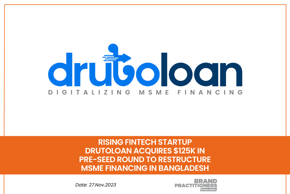 Rising Fintech Startup DRUTOLOAN Acquires $125K in Pre-seed round to restructure MSME financing in Bangladesh - web