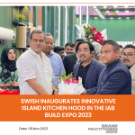 SWISH Inaugurates Innovative Island Kitchen Hood In The IAB Build Expo 2023