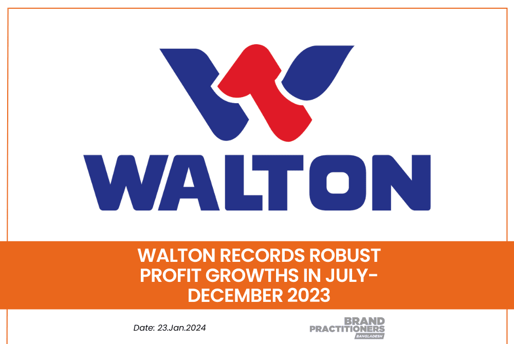 Walton records robust profit growths in July-December 2023