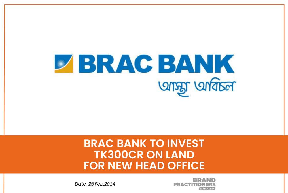 BRAC Bank to invest Tk300cr on land for new head office