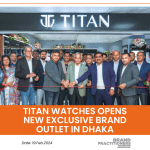 Titan Watches inaugurates a new exclusive brand outlet in Dhaka