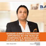 Shabab Ahmed Choudhury appointed as the Head of Corporate & Regulatory Affairs at BAT Bangladesh