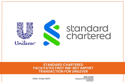 Standard Chartered Facilitates First INR-BDT Import Transaction for Unilever