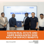 Edison Real Estate and Haier Bangladesh sign MoU on Service Benefits