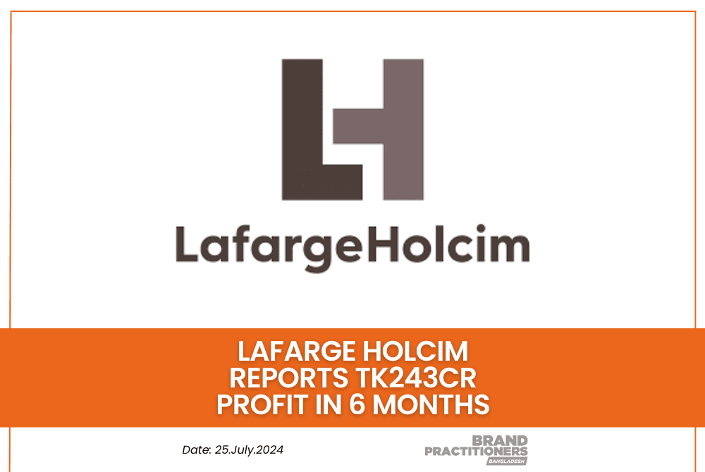 Lafarge Holcim Reports Tk243cr Profit in 6 Months