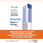 Mediam Group By Aleph Bangladesh named finalists in Google Agency Excellence Awards