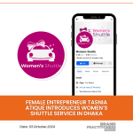 Female Entrepreneur Tasnia Atique introduces Women’s Shuttle service in Dhaka