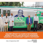 SQUARE Group to Launch Nationwide Mobile Healthcare Initiative Honoring Samson H. Chowdhury’s Birth Centenary_Web