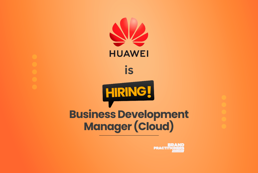 Huawei Technologies Bangladesh Ltd. hiring Business Development Manager (Cloud)