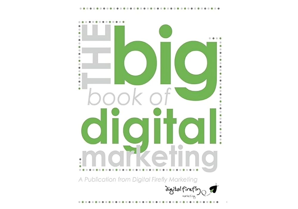 The Big Book of Digital Marketing: A Complete Guide to Thriving Online