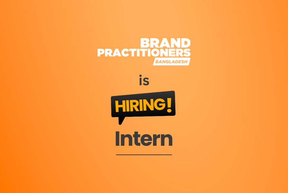 Brand Practitioners Bangladesh is Hiring Interns